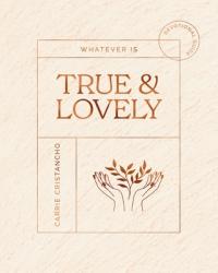  Whatever Is True and Lovely: Devotional Guide 