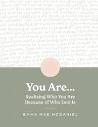  You Are: Realize Who You Are Because of Who God Is 