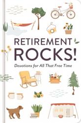  Retirement Rocks! 50 Devotions for All That New Free Time: A 50-Day Devotional to Encourage Your Dreams, Goals, and Relationships During Life\'s Next A 