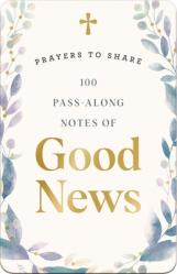  100 Pass-Along Notes of Good News​: Prayers to Share​ 