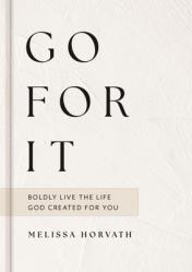 Go for It: Boldly Live the Life God Created for You (a 90-Day Devotional to Overcome Your Fears and Pursue Your Purpose) the Perfect Christian Gift fo 