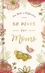  50 Devos for Moms: A 50-Day Devotional to Encourage and Uplift Mothers - The Perfect Inspirational Gift for Christian Women 