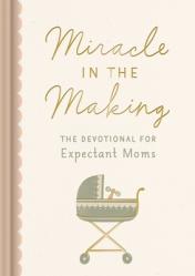  Miracle in the Making: The Devotional for Expectant Moms 