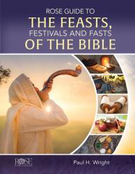  Rose Guide to the Feasts, Festivals and Fasts of the Bible 