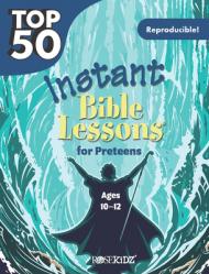  Top 50 Instant Bible Lessons for Preteens 