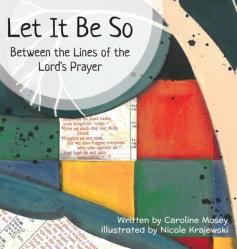  Let It Be So: Between the Lines of the Lord\'s Prayer 