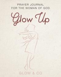  Glow Up (English): Prayer journal for the woman of God 
