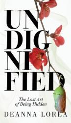  Undignified: The Lost Art of Being Hidden 