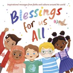  Blessings for Us All: Inspirational Messages from Faith and Cultures Around the World 