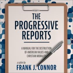  The Progressive Reports Lib/E: A Manual for the Destruction of American Values and Christian Morality 