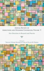  Annual Review of Addictions and Offender Counseling, Volume V: New Directions in Research and Practice 
