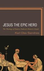  Jesus the Epic Hero: The Theology of Empress Eudocia\'s Homeric Gospel 