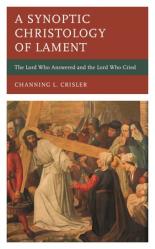  Synoptic Christology of Lament: The Lord Who Answered and the Lord Who Cried 