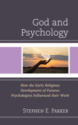  God and Psychology: How the Early Religious Development of Famous Psychologists Influenced Their Work 