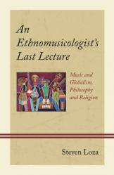  Ethnomusicologist\'s Last Lecture: Music and Globalism, Philosophy and Religion 