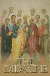  The Didache: The Teaching of the Twelve Apostles, One of the Earliest Christian Writings, First Century A.D. 