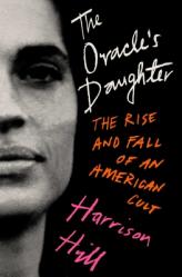  The Oracle\'s Daughter: The Rise and Fall of an American Cult 