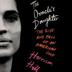  The Oracle\'s Daughter: The Rise and Fall of an American Cult 