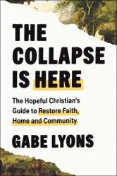  The Collapse Is Here: The Hopeful Christian\'s Guide to Restore Faith, Home and Community 