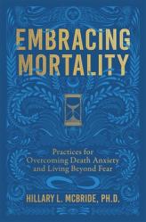  Embracing Mortality: Practices for Overcoming Death Anxiety and Living Beyond Fear 