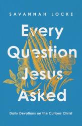  Every Question Jesus Asked: Daily Reflections on the Curious Christ 