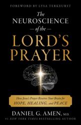  The Neuroscience of the Lord\'s Prayer: How Jesus\'s Prayer Rewires Your Brain for Hope, Healing, and Peace 