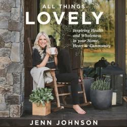  All Things Lovely Lib/E: Inspiring Health and Wholeness in Your Home, Heart, and Community 