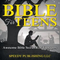  Bible For Teens: Awesome Bible Stories For Teenagers 