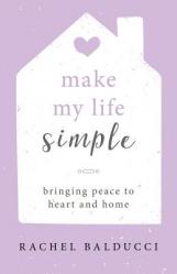  Make My Life Simple: Bringing Peace to Heart and Home 