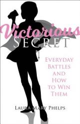  Victorious Secret: Everyday Battles and How to Win Them 