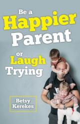  Be a Happier Parent or Laugh Trying 