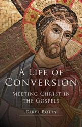  A Life of Conversion: Meeting Christ in the Gospels 