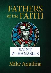  Fathers of the Faith: Saint Athanasius 