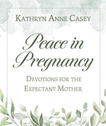  Peace in Pregnancy: Devotions for the Expectant Mother 