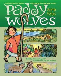  Paddy and the Wolves: A Story about St. Patrick as a Boy 