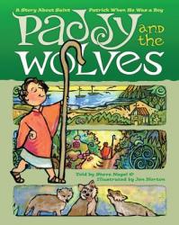  Paddy and the Wolves: A Story about St. Patrick as a Boy 