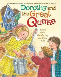  Dorothy and the Great Quake: A Story about Dorothy Day as a Young Girl 