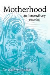  Motherhood: An Extraordinary Vocation 