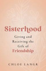  Sisterhood: Giving and Receiving the Gift of Friendship 