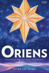  Oriens: A Pilgrimage Through Advent and Christmas 2021 