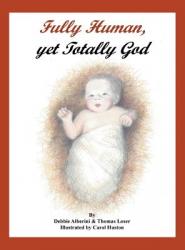  Fully Human, Yet Totally God 