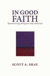  In Good Faith: Questioning Religion and Atheism 
