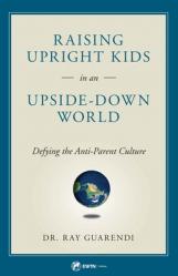  Raising Upright Kids: In an Upside-Down World 