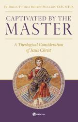  Captivated by the Master: A Theological Consideration of Jesus Christ 