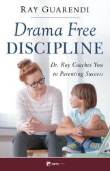  Drama-Free Discipline: Dr. Ray Coaches You to Parenting Success 