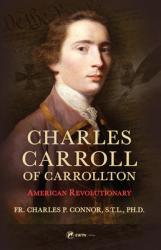  Charles Carroll of Carrollton: American Revolutionary 