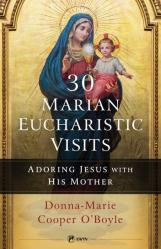  30 Marian Eucharistic Visits: Adoring Jesus with His Mother 