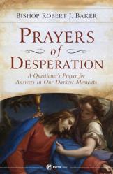  Prayers of Desperation: A Questioner\'s Prayer for Answers in Our Darkest Moments 