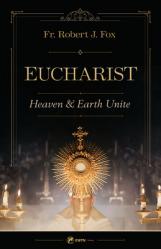  The Eucharist: Heaven & Earth Unite 
