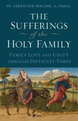  The Sufferings of the Holy Family: Family Love and Unity Through Difficult Times 